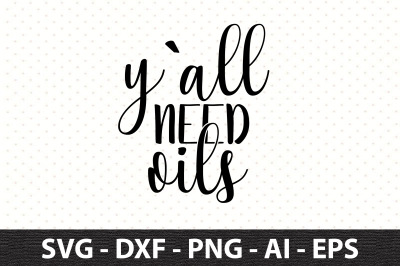 Y&#039;all need Oils svg