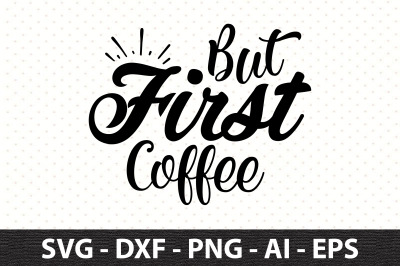 But First Coffee svg