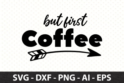 But First Coffee 44 svg