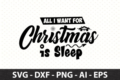 All I Want for Christmas is Sleep svg