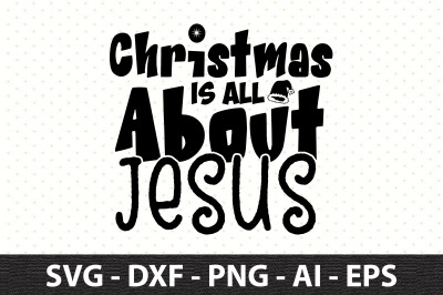 Christmas is All About Jesus svg