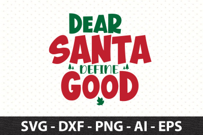 Dear Santa Define Good svg