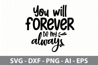 You will forever be my always svg