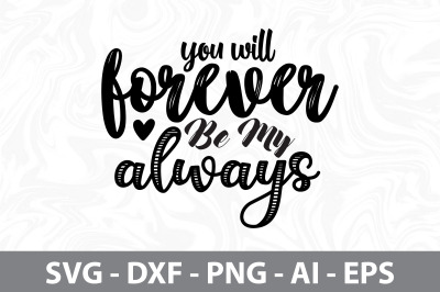 You Will Forever Be My Always SVG