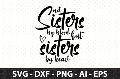 not sisters by blood but sisters by heart svg