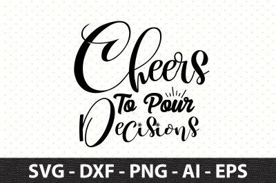 Cheers To Pour Decisions svg