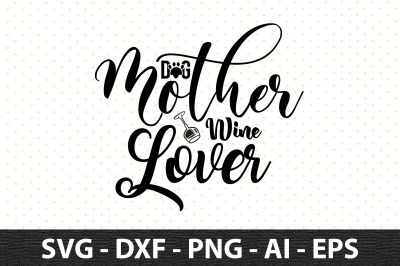 Dog Mother Wine Lover svg