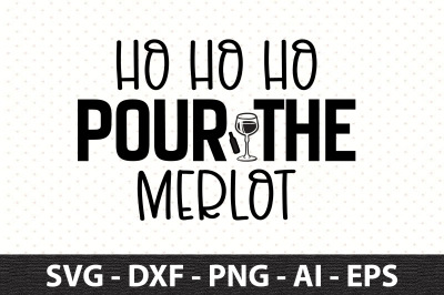 Ho Ho Ho Pour The Merlot svg