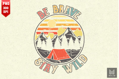 Be Brave Stay Wild Hiking Wilderness