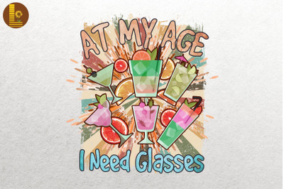 At My Age I Need Glasses Wine Lover