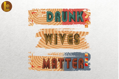 Drunk Wives Matter Wine Drinking