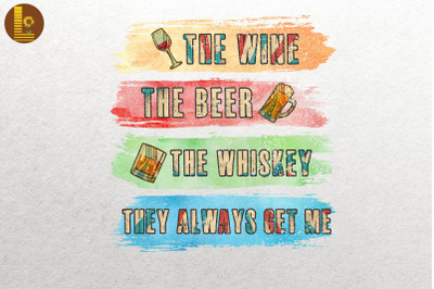 Wine, Beer &amp; Whiskey They Always Get Me