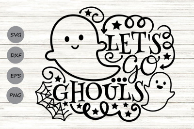 Let&#039;s Go Ghouls Svg, Halloween Svg, Trick Or Treat Svg, Spooky Svg.