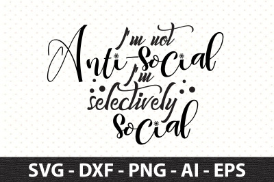 I am not antisocial I am selectively social svg