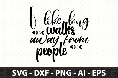 I like long walks away from people svg