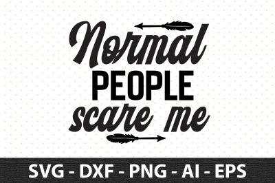 Normal people scare me svg