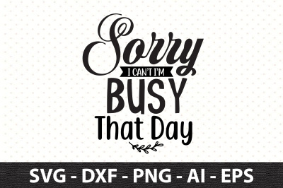 Sorry I can not I am busy that day svg