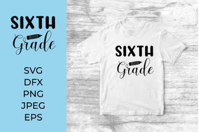 Sixth Grade SVG. 6th Grade. 1st Day of School Shirt Design