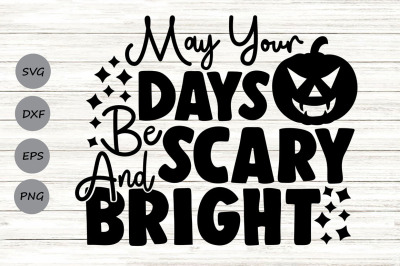 May Your Days Be Scary And Bright Svg, Halloween Svg, Spooky Svg.