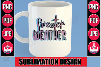 Sweater Weather  Sublimation