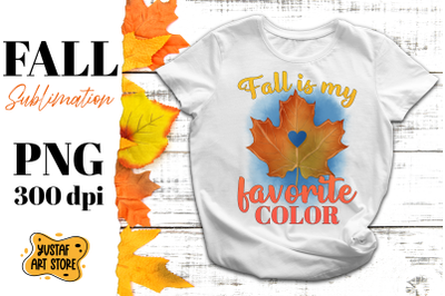 Fall sublimation. &quot;Fall is my favorite color&quot; watercolor PNG design