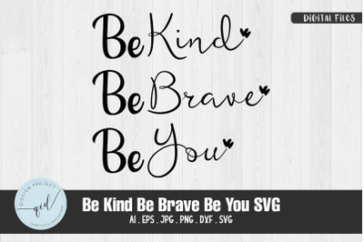 Be Kind, Be Brave, Be You SVG Quotes and Phrases