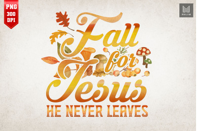 Fall For Jesus He Never Leaves