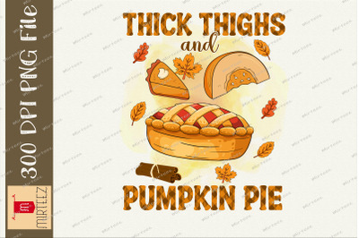 Thick Thighs Pumpkin Pie Thanks Giving