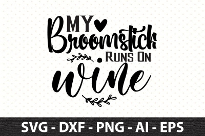 My Broomstick Runs On WineMy Broomstick Runs On Wine svg