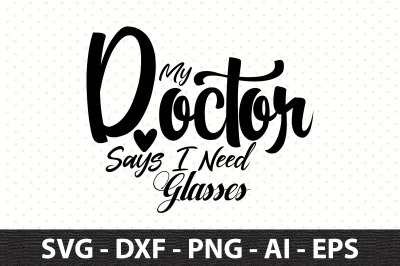 My Doctor Says I Need Glasses svg