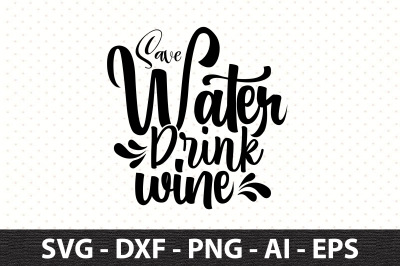 Save Water Drink Wine svg