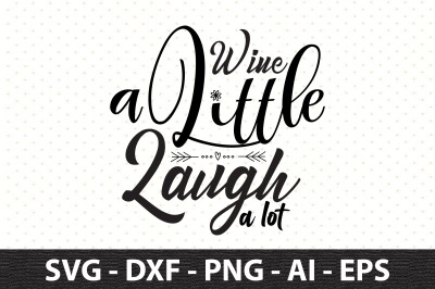 Wine A Little Laugh A Lot svg