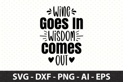 Wine Goes In Wisdom Comes Out svg