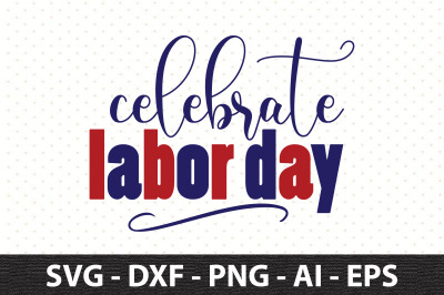 Celebrate Labor Day svg