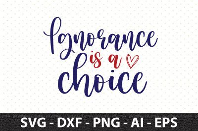 Ignorance is a Choice svg