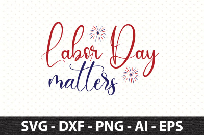 Labor Day Matters svg