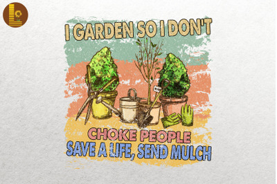 I Garden So I Don&#039;t Choke People