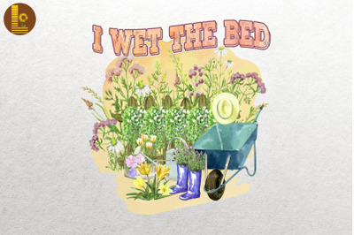 I Wet The Bed Funny Gardening