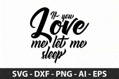 If you love me let me sleep svg