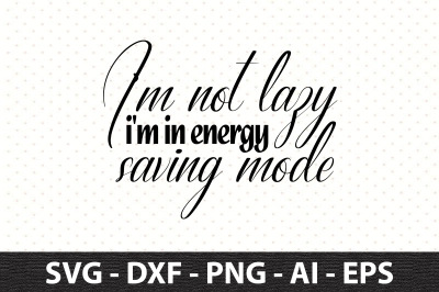 I&#039;m not lazy i&#039;m in energy saving mode svg