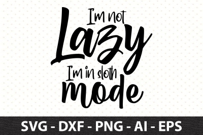 I&#039;m not lazy I&#039;m in sloth mode svg