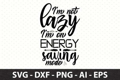 I&#039;m not lazy I&#039;m on energy saving mode svg