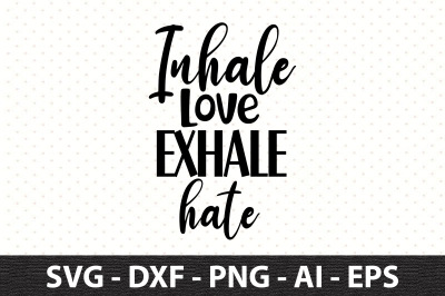 Inhale-Love-Exhale-Hate svg