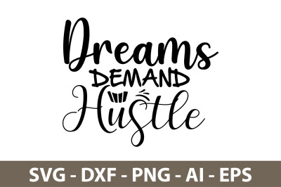 Dreams Demand Hustle svg