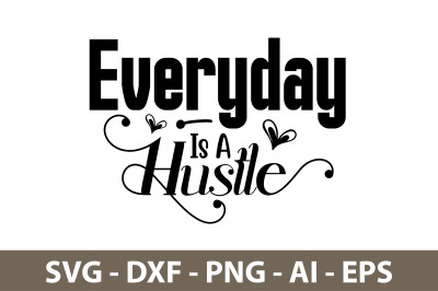 Everyday is a Hustle svg