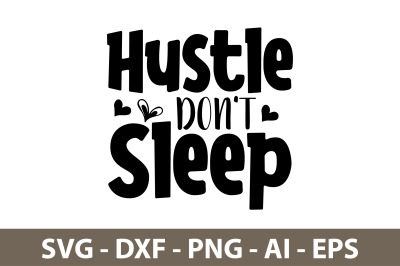 Hustle Don&#039;t Sleep svg