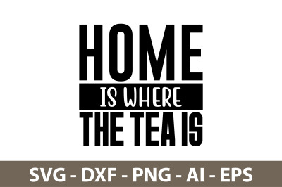 Home Is Where The Tea Is svg