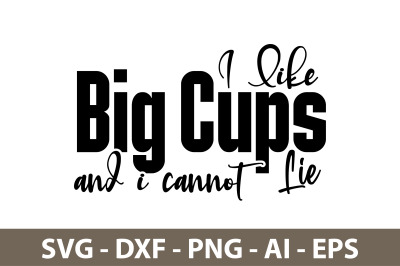 I Like Big Cups And I Cannot Lie svg