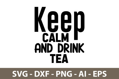 Keep Calm And Drink Tea svg