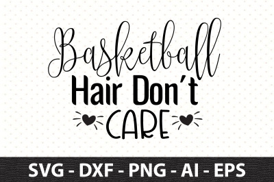 Basketball Hair Don&#039;t Care svg